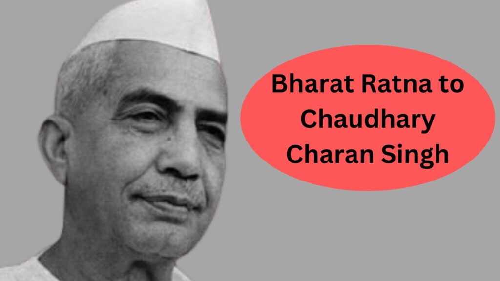 Bharat Ratna to Chaudhary Charan Singh