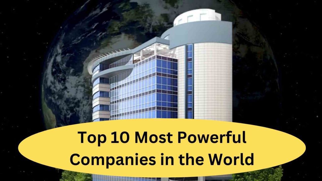 Top 10 Most Powerful Companies in the World